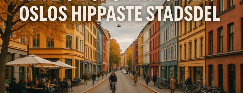 Att bo i Grünerløkka: Oslos hippaste stadsdel